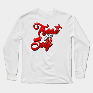 Treat Yo Self Long Sleeve T-Shirt